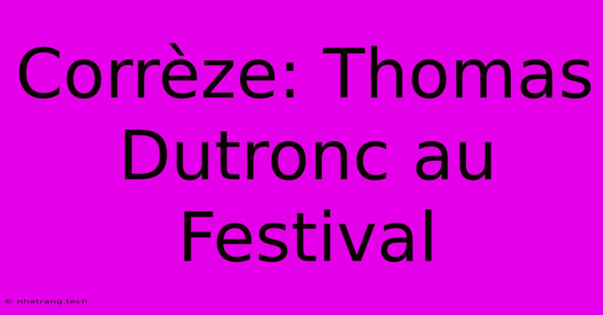Corrèze: Thomas Dutronc Au Festival Corrèze: Thomas Dutronc Au Festival