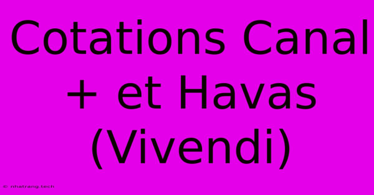 Cotations Canal+ Et Havas (Vivendi) Cotations Canal+ Et Havas (Vivendi)
