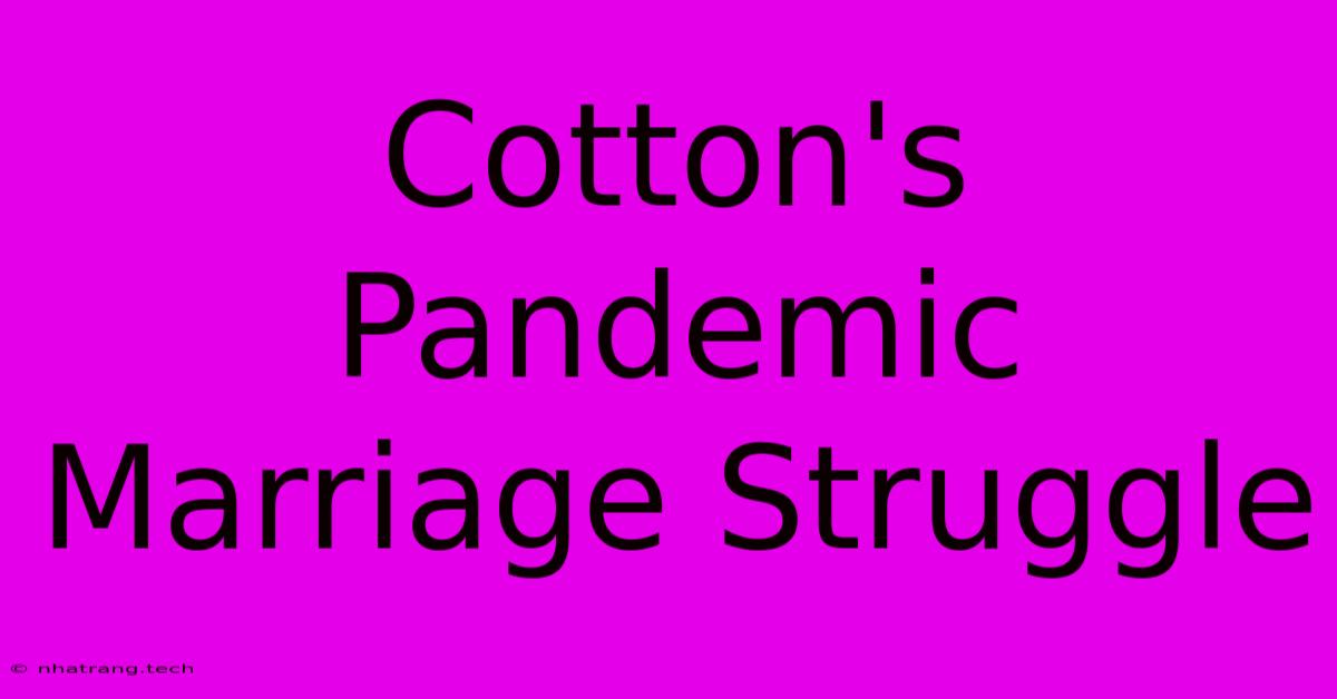 Cotton's Pandemic Marriage Struggle Cotton's Pandemic Marriage Struggle