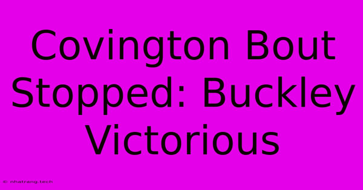 Covington Bout Stopped: Buckley Victorious Covington Bout Stopped: Buckley Victorious