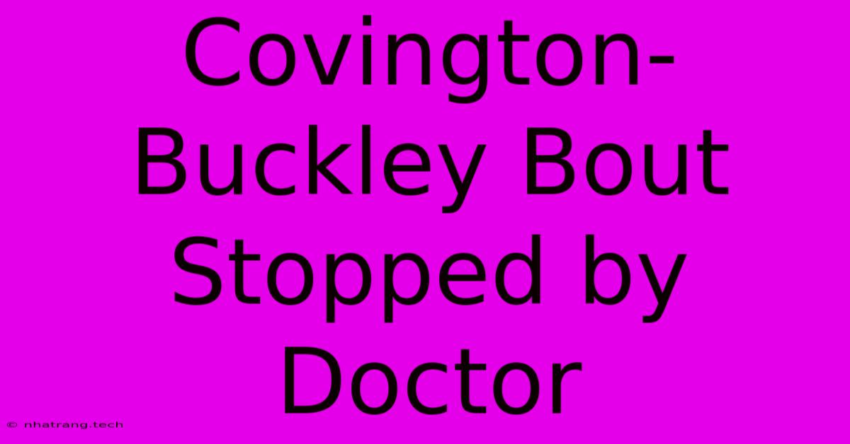 Covington-Buckley Bout Stopped By Doctor Covington-Buckley Bout Stopped By Doctor