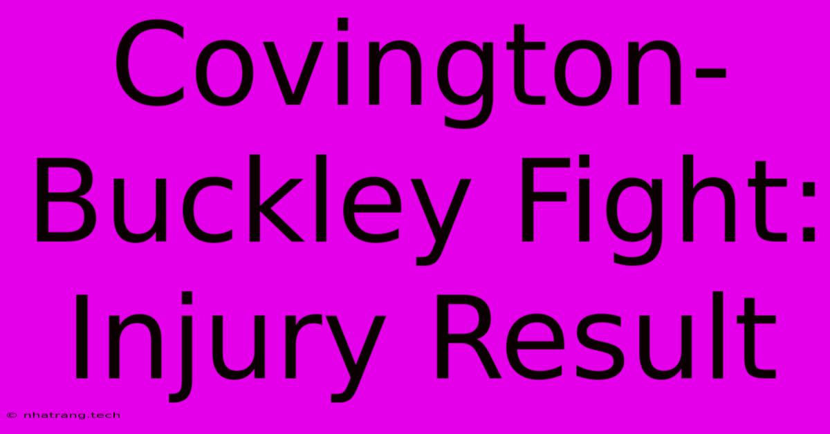 Covington-Buckley Fight: Injury Result