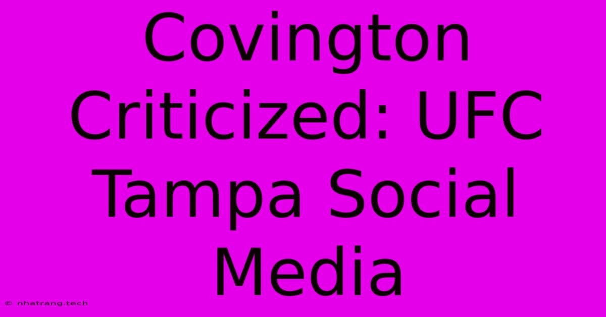 Covington Criticized: UFC Tampa Social Media Covington Criticized: UFC Tampa Social Media