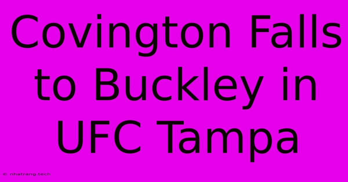 Covington Falls To Buckley In UFC Tampa Covington Falls To Buckley In UFC Tampa