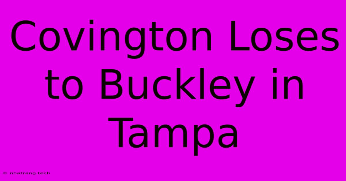 Covington Loses To Buckley In Tampa Covington Loses To Buckley In Tampa