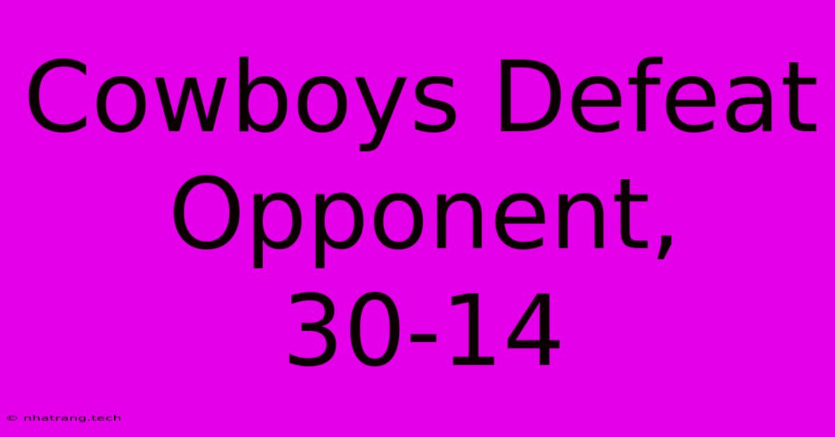 Cowboys Defeat Opponent, 30-14 Cowboys Defeat Opponent, 30-14