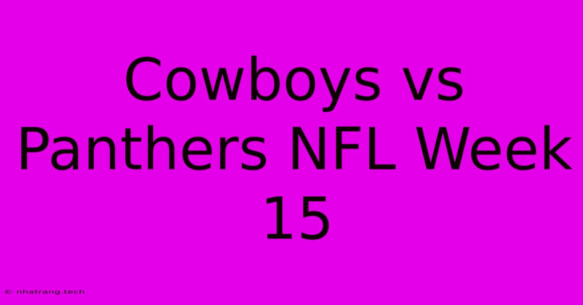 Cowboys Vs Panthers NFL Week 15 Cowboys Vs Panthers NFL Week 15