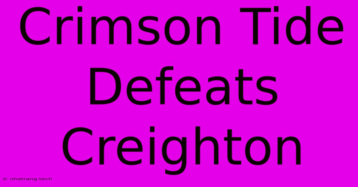 Crimson Tide Defeats Creighton Crimson Tide Defeats Creighton