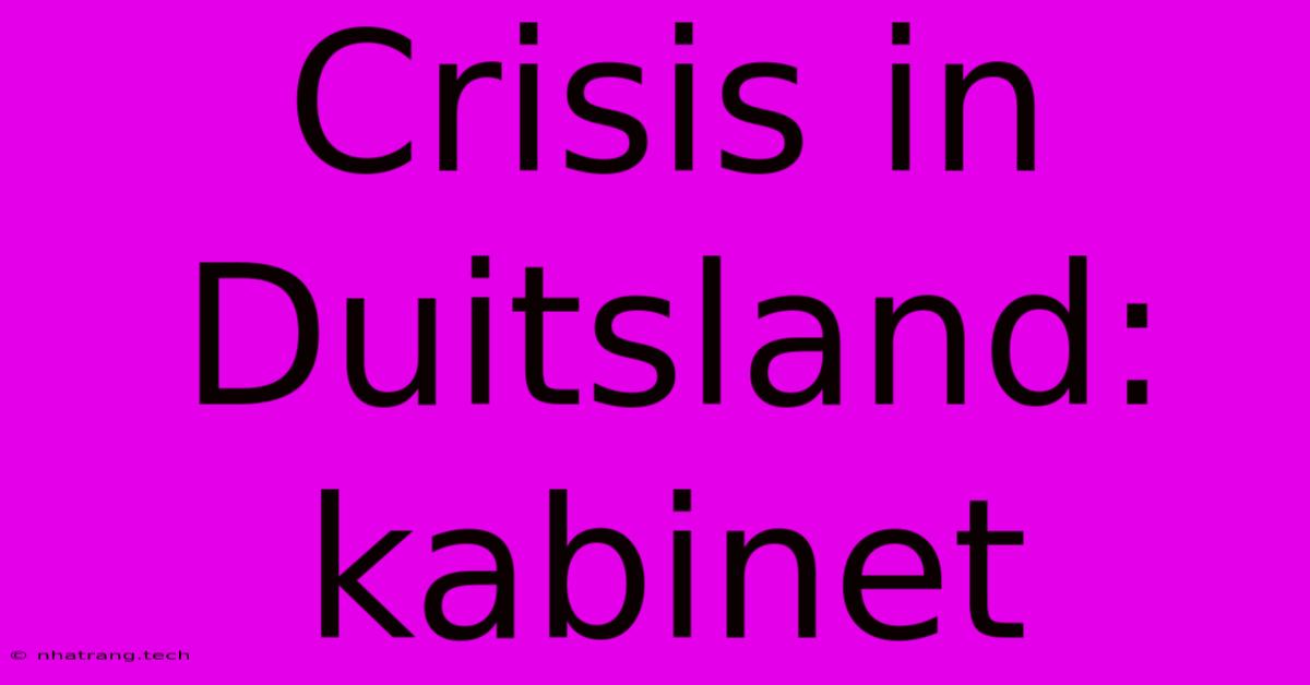 Crisis In Duitsland: Kabinet Crisis In Duitsland: Kabinet