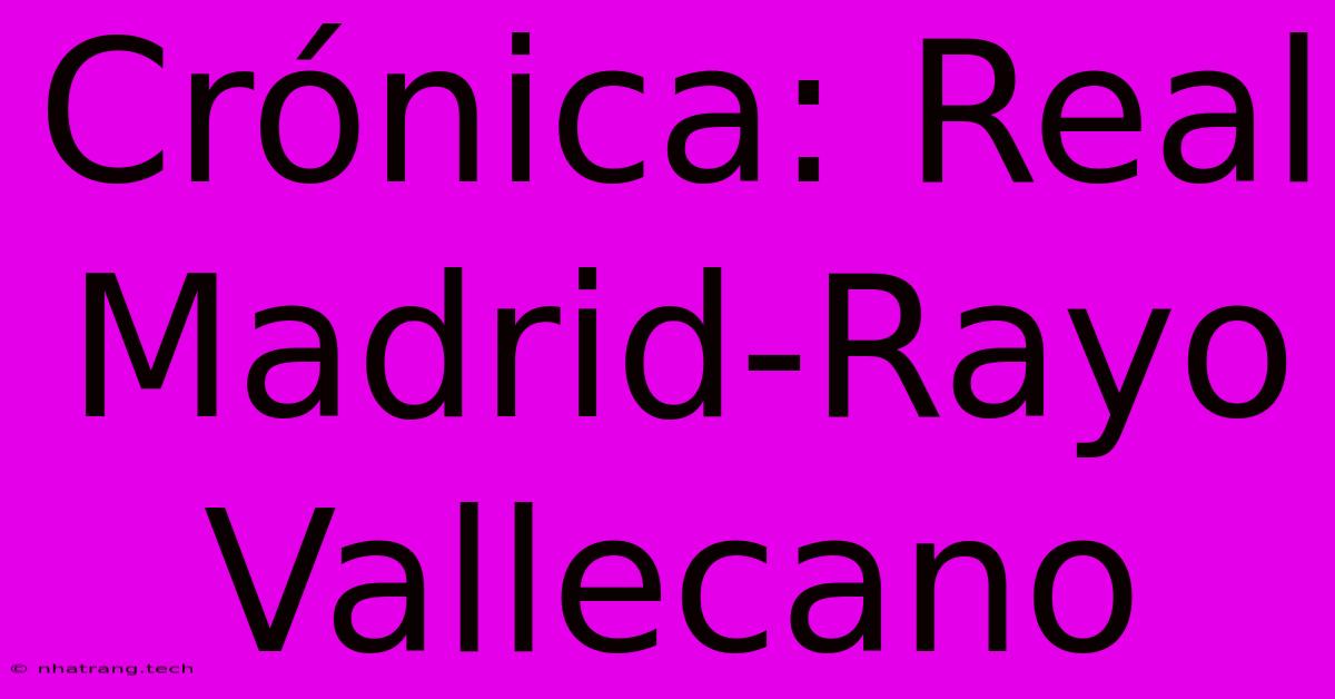 Crónica: Real Madrid-Rayo Vallecano Crónica: Real Madrid-Rayo Vallecano