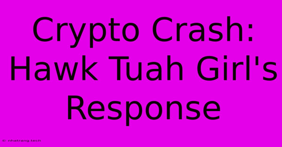 Crypto Crash: Hawk Tuah Girl's Response Crypto Crash: Hawk Tuah Girl's Response
