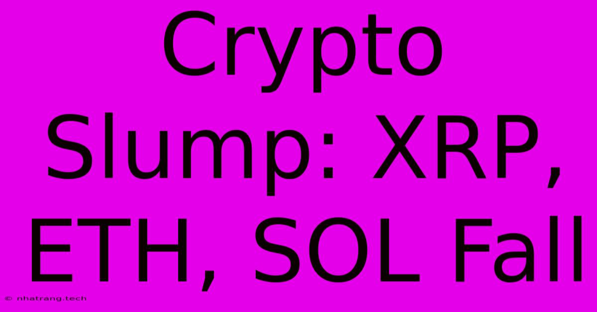 Crypto Slump: XRP, ETH, SOL Fall Crypto Slump: XRP, ETH, SOL Fall