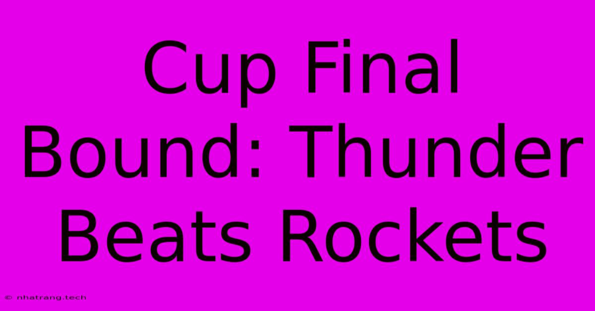 Cup Final Bound: Thunder Beats Rockets Cup Final Bound: Thunder Beats Rockets