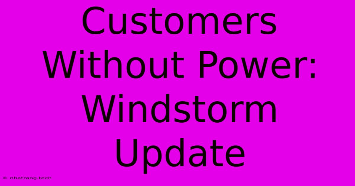 Customers Without Power: Windstorm Update Customers Without Power: Windstorm Update