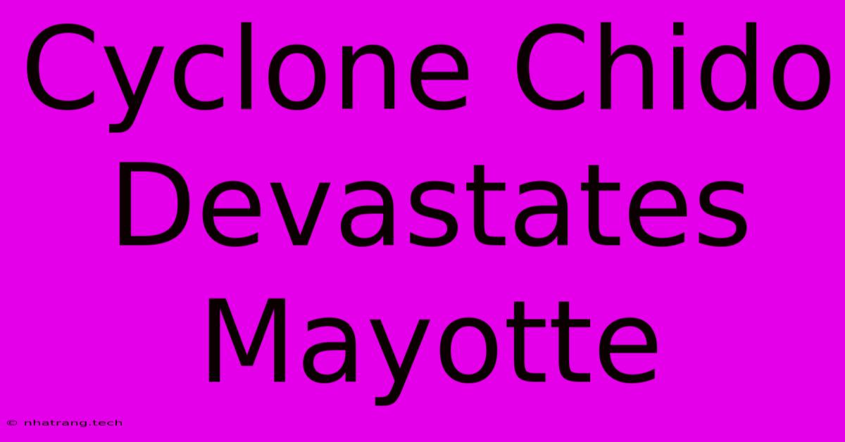 Cyclone Chido Devastates Mayotte Cyclone Chido Devastates Mayotte