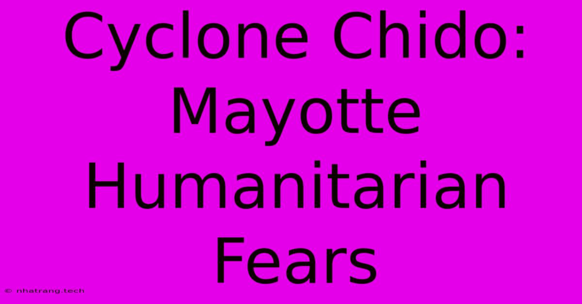 Cyclone Chido: Mayotte Humanitarian Fears Cyclone Chido: Mayotte Humanitarian Fears