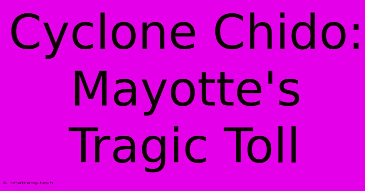 Cyclone Chido: Mayotte's Tragic Toll Cyclone Chido: Mayotte's Tragic Toll