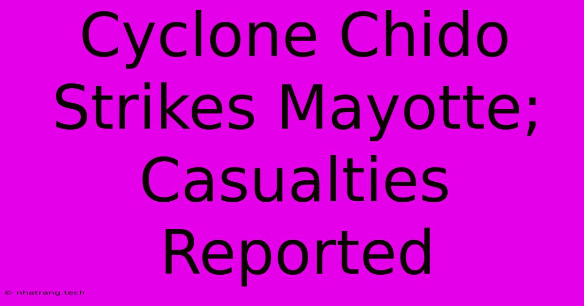 Cyclone Chido Strikes Mayotte; Casualties Reported Cyclone Chido Strikes Mayotte; Casualties Reported