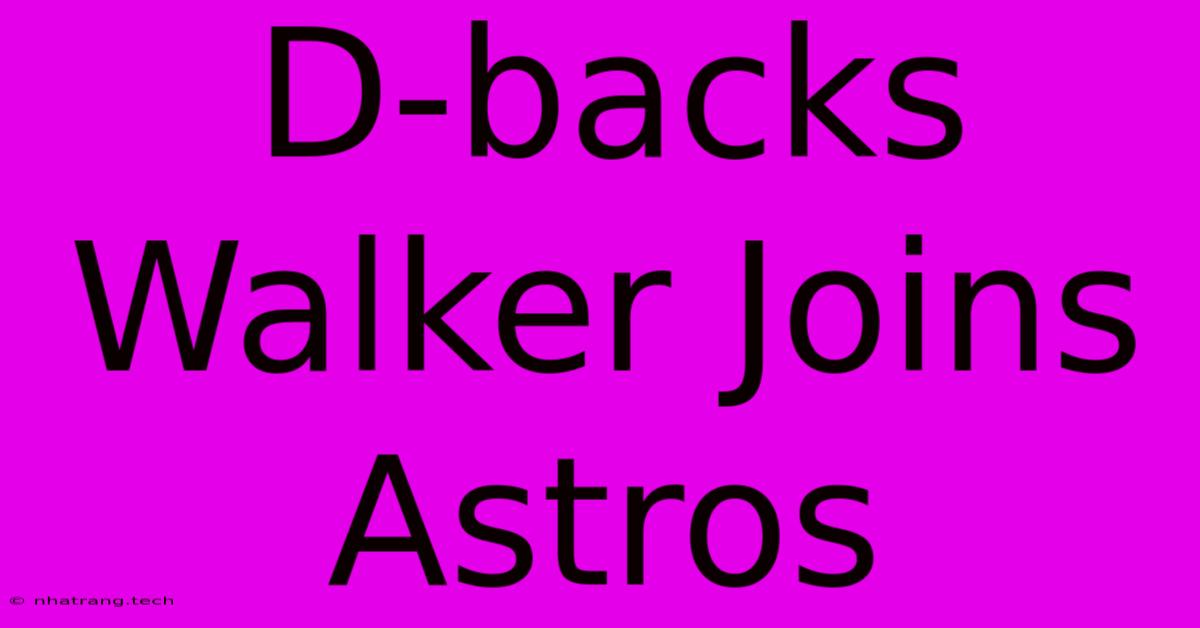 D-backs Walker Joins Astros D-backs Walker Joins Astros