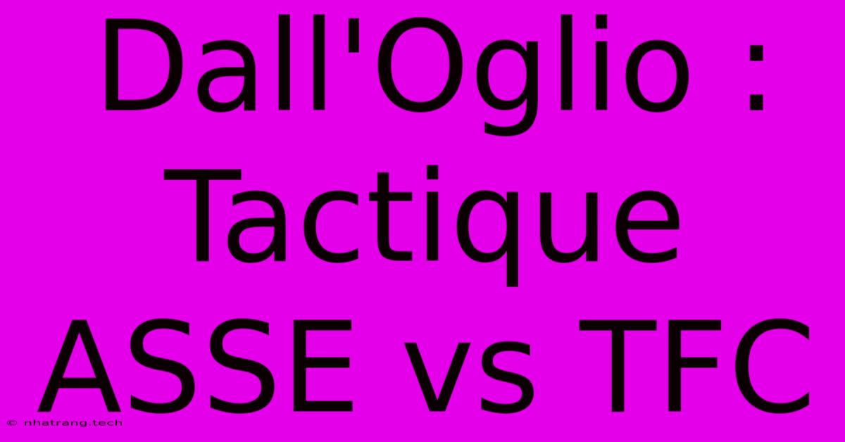 Dall'Oglio : Tactique ASSE Vs TFC