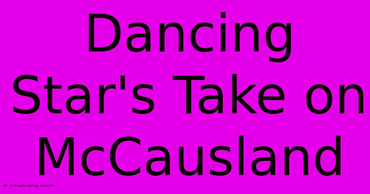 Dancing Star's Take On McCausland Dancing Star's Take On McCausland