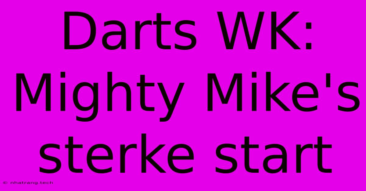 Darts WK: Mighty Mike's Sterke Start Darts WK: Mighty Mike's Sterke Start