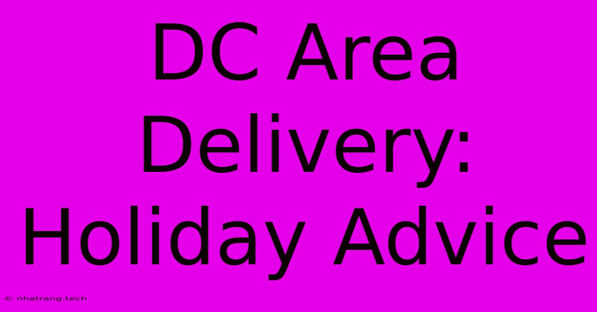 DC Area Delivery: Holiday Advice DC Area Delivery: Holiday Advice