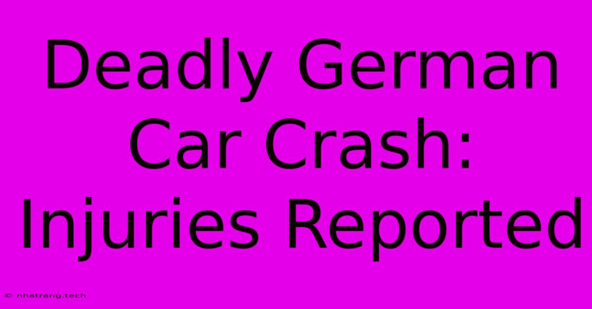 Deadly German Car Crash: Injuries Reported Deadly German Car Crash: Injuries Reported