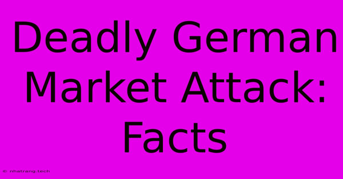 Deadly German Market Attack: Facts Deadly German Market Attack: Facts