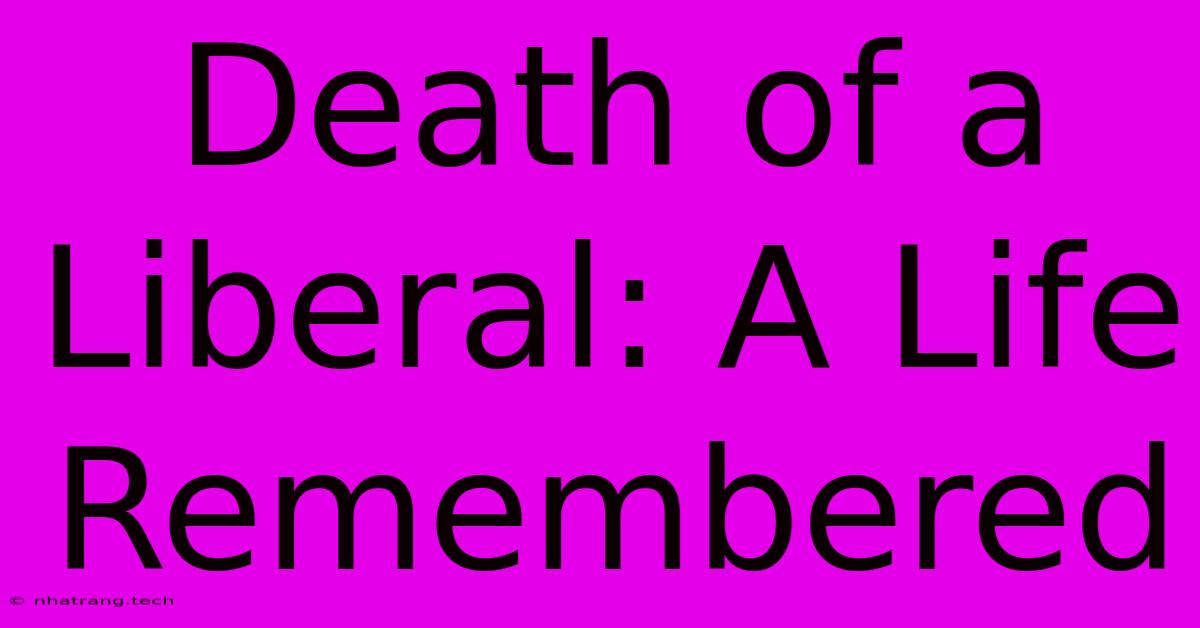 Death Of A Liberal: A Life Remembered Death Of A Liberal: A Life Remembered