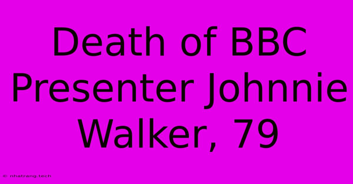 Death Of BBC Presenter Johnnie Walker, 79