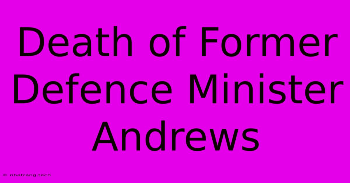 Death Of Former Defence Minister Andrews Death Of Former Defence Minister Andrews