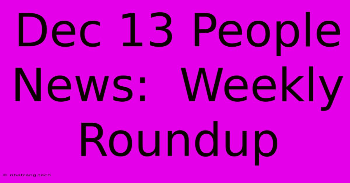 Dec 13 People News: Weekly Roundup Dec 13 People News: Weekly Roundup