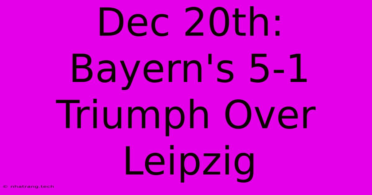Dec 20th: Bayern's 5-1 Triumph Over Leipzig Dec 20th: Bayern's 5-1 Triumph Over Leipzig