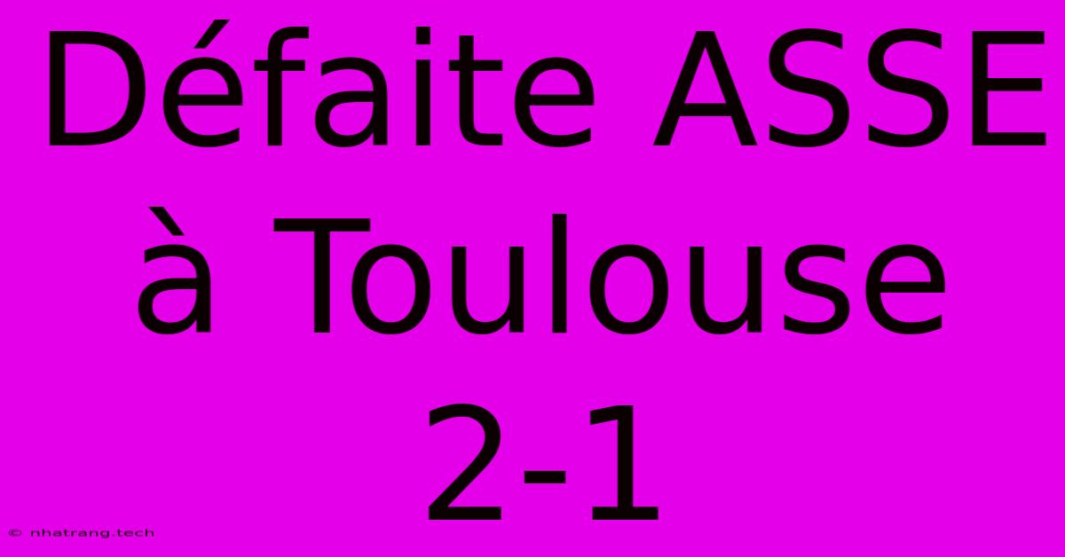 Défaite ASSE À Toulouse 2-1 Défaite ASSE À Toulouse 2-1