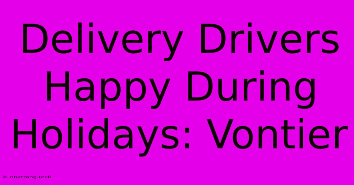 Delivery Drivers Happy During Holidays: Vontier