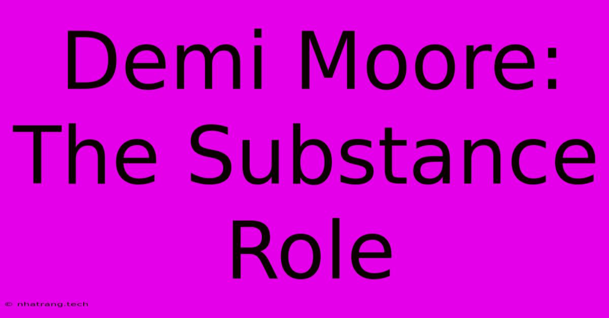 Demi Moore: The Substance Role