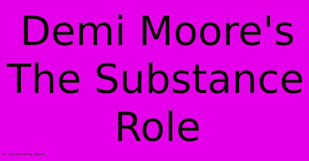 Demi Moore's The Substance Role