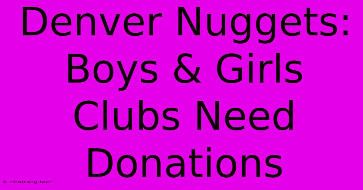 Denver Nuggets: Boys & Girls Clubs Need Donations Denver Nuggets: Boys & Girls Clubs Need Donations