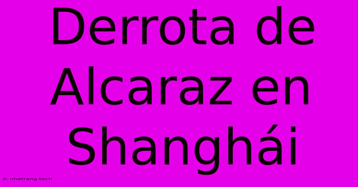 Derrota De Alcaraz En Shanghái Derrota De Alcaraz En Shanghái