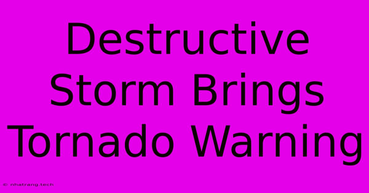 Destructive Storm Brings Tornado Warning Destructive Storm Brings Tornado Warning