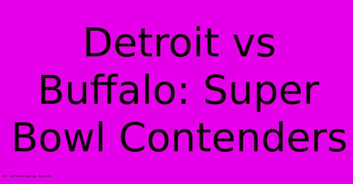 Detroit Vs Buffalo: Super Bowl Contenders Detroit Vs Buffalo: Super Bowl Contenders