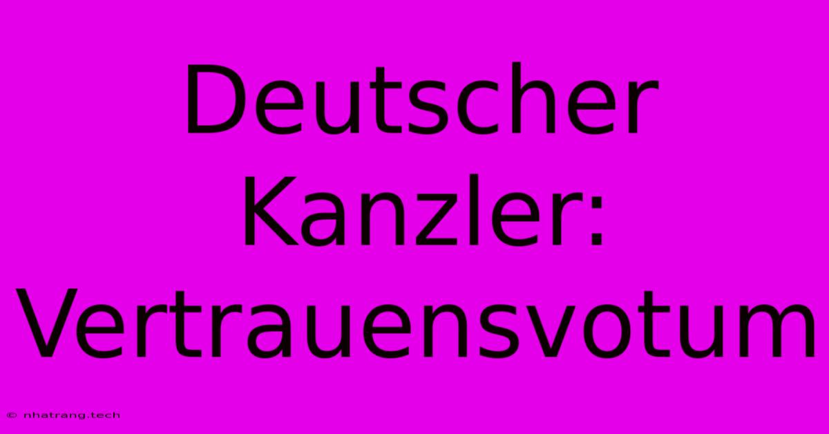 Deutscher Kanzler: Vertrauensvotum Deutscher Kanzler: Vertrauensvotum