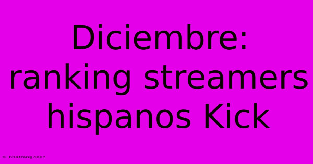 Diciembre: Ranking Streamers Hispanos Kick