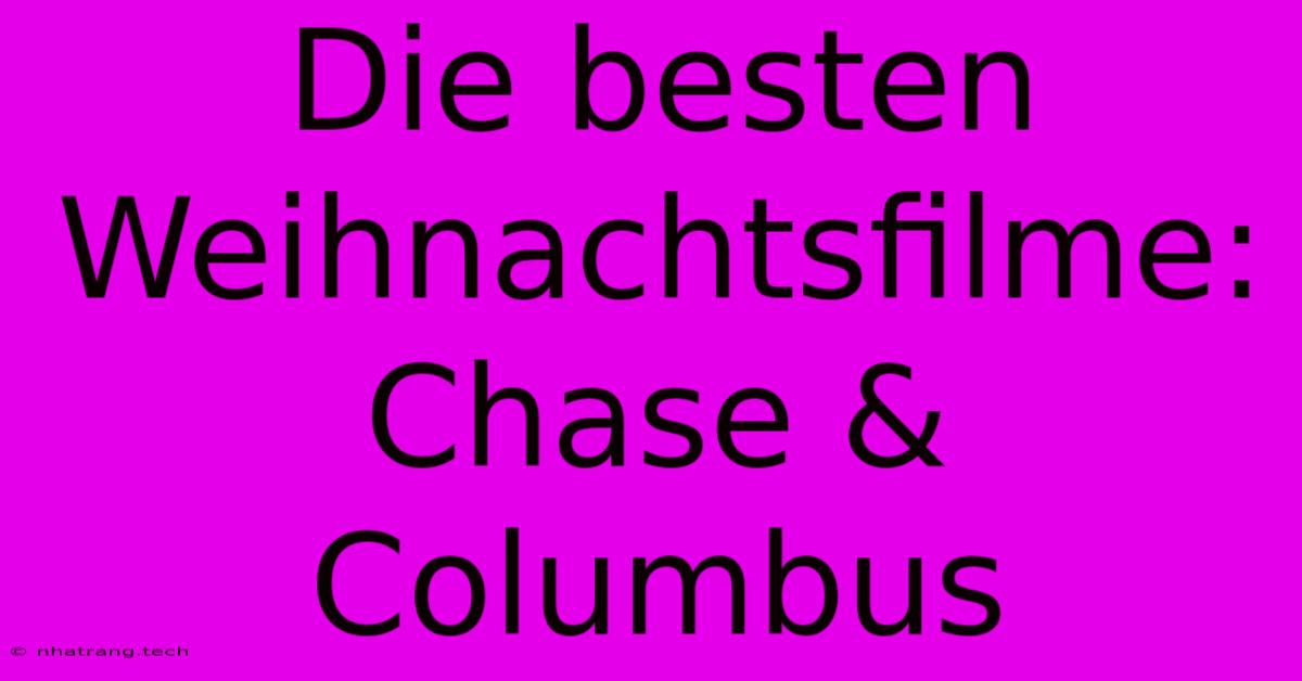 Die Besten Weihnachtsfilme: Chase & Columbus