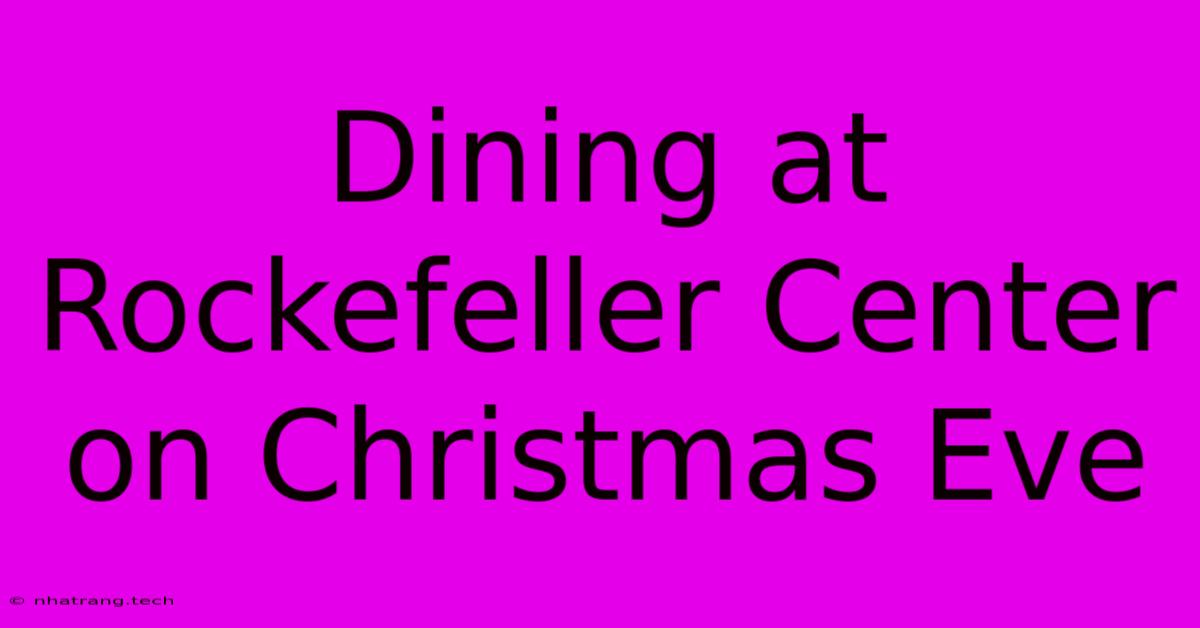 Dining At Rockefeller Center On Christmas Eve