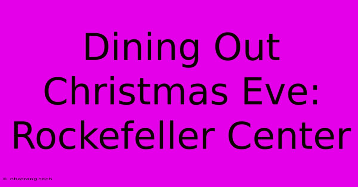 Dining Out Christmas Eve: Rockefeller Center