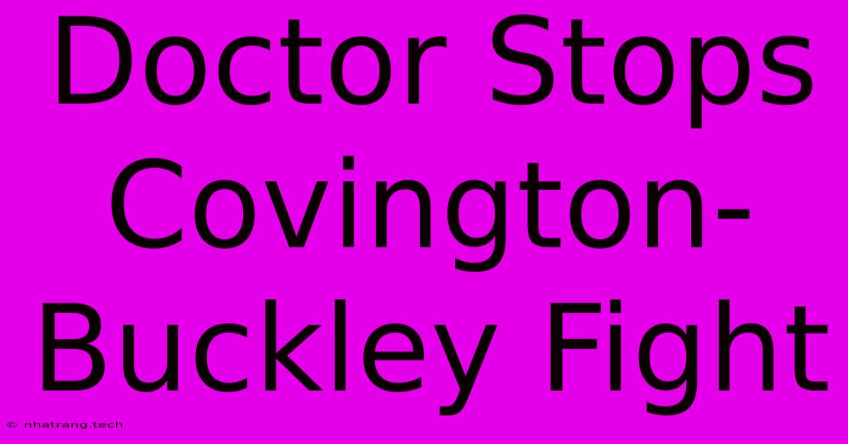 Doctor Stops Covington-Buckley Fight Doctor Stops Covington-Buckley Fight