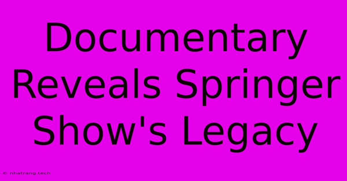 Documentary Reveals Springer Show's Legacy Documentary Reveals Springer Show's Legacy