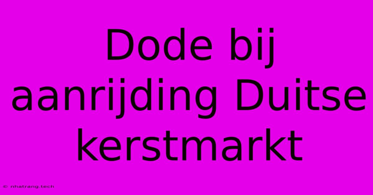Dode Bij Aanrijding Duitse Kerstmarkt Dode Bij Aanrijding Duitse Kerstmarkt